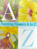 Painting Flowers A to Z with Sherry C. Nelson, MDA