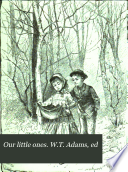 Our little ones. W.T. Adams, ed