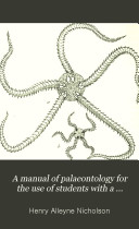 A Manual of Palaeontology for the Use of Students with a General Introduction on the Principles of Palaeontology