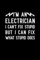 I'm An Electrician I Can't Fix Stupid But I Can Fix What Stupid Does