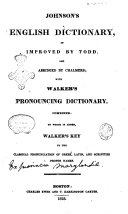 Johnson's English Dictionary, as Improved by Todd, and Abridged by Chalmers; with Walker's Pronouncing Dictionary Combined, to which is Added, Walker's Key to the Classical Pronunciation of Greek, Latin, and Scripture Proper Names