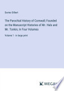 Download The Parochial History of Cornwall; Founded on the Manuscript Histories of Mr. Hals and Mr. Tonkin, In Four Volumes by Davies Gilbert PDF FULL