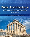 Data Architecture  A Primer for the Data Scientist Book