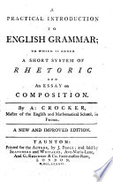 A Practical Introduction to English Grammar  to which is Added a Short System of Rhetoric and an Essay on Composition  By A  Crocker     