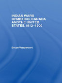 Read Pdf Indian Wars of Canada, Mexico and the United States, 1812-1900