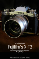 The Complete Guide to Fujifilm s X T3  B W Edition 