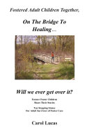 Fostered Adult Children Together, on the Bridge to Healing... Will We Ever Get Over It?