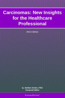 Carcinomas: New Insights for the Healthcare Professional: 2011 Edition