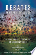 Debates for the Digital Age  The Good  the Bad  and the Ugly of our Online World  2 volumes 