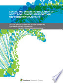Genetic and Epigenetic Regulation of Insect Development  Reproduction  and Phenotypic Plasticity Book