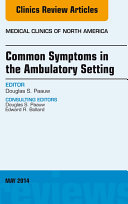 Common Symptoms in the Ambulatory Setting , An Issue of Medical Clinics,