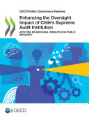 OECD Public Governance Reviews Enhancing the Oversight Impact of Chile’s Supreme Audit Institution Applying Behavioural Insights for Public Integrity