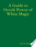 A Guide to Occult Power of White Magic PDF Book By Dr S.P. Bhagat