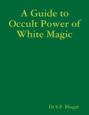 A Guide to Occult Power of White Magic