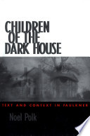 Children of the Dark House: Text and Context in Faulkner PDF Book By Polk, Noel