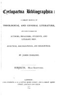 Cyclopadia Bibliographica:A Library Manual Of Theological And General Literature, and guide to books for Autors,preachers,students,and literary men.