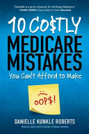 10 Costly Medicare Mistakes You Can t Afford to Make