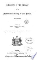 Catalogue Of The Library Of The Pharmaceutical Society Of Great Britain Appended In The Catalogue Of The North British Branch