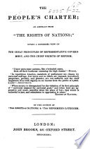 The People's Charter, an Abstract from “The Rights of Nations,” Giving a Condensed View of the Great Principles of Representative Government, Etc. By the Author of 'The Rights of Nations' and 'The Reformer's Catechism.'.