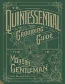 The Quintessential Grooming Guide for the Modern Gentleman Book
