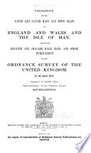 Catalogue of the 6 inch and 25 inch Maps and Town Plans of England and Wales and the Isle of Man