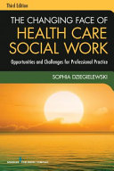 The Changing Face of Health Care Social Work, Third Edition