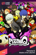 Persona Q: Shadow of the Labyrinth - Strategy Guide