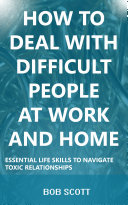 How to Deal with Difficult People at Work and Home