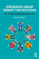 Integrative group therapy for psychosis : an evidence-based approach /