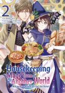 Housekeeping Mage from Another World: Making Your Adventures Feel Like Home! (Manga) Vol 2