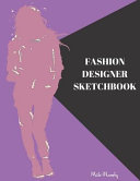 Fashion Designer Sketchbook: Easily Sketch Your Fashion Design with Large Women Figure Template in Different Poses