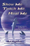 Show Me, Teach Me, Heal Me