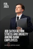 Job Satisfaction Stress and Anxiety Among Bank Employees