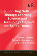 Supporting self-directed learning in science and technology beyond the school years / Léonie J. Rennie, Susan M. Stocklmayer and John K. Gilbert