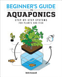 Beginner s Guide to Aquaponics  Step By Step Systems for Plants and Fish