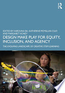 Design Make Play For Equity Inclusion And Agency