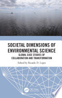 Societal dimensions of environmental science : global case studies of collaboration and transformation /