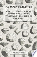 Tourmaline Gemstones   A Collection of Historical Articles on the Origins  Structure and Properties of Tourmaline