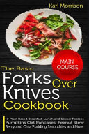 The Basic Forks Over Knives Cookbook