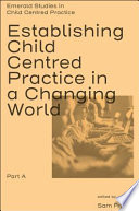 Establishing Child Centred Practice in a Changing World  Part A