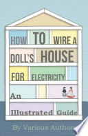 How to Wire a Doll's House for Electricity - An Illustrated Guide PDF Book By Various Authors