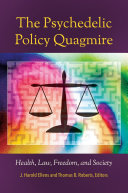 The Psychedelic Policy Quagmire: Health, Law, Freedom, and Society