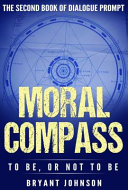 Moral Compass to Be  Or Not to Be Book PDF