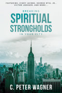 Breaking Spiritual Strongholds in Your City Book C. Peter Wagner
