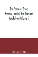 The Poems of Philip Freneau  Poet of the American Revolution  Volume I 