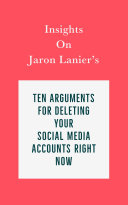 Insights on Jaron Lanier’s Ten Arguments for Deleting Your Social Media Accounts Right Now