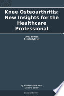 Knee Osteoarthritis  New Insights for the Healthcare Professional  2013 Edition Book