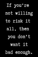 If You re Not Willing to Risk It All  Then You Don t Want It Bad Enough Book PDF