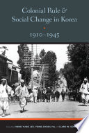 Colonial Rule and Social Change in Korea  1910 1945