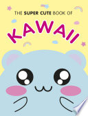 The Super Cute Book of Kawaii PDF Book By Marceline Smith